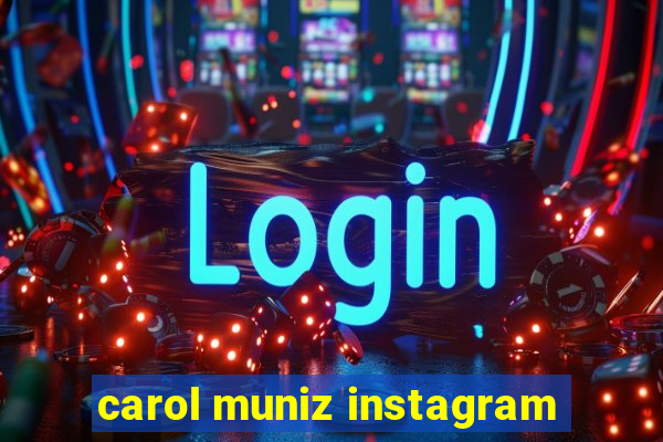 carol muniz instagram